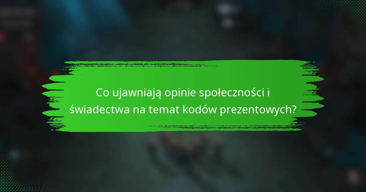 Co ujawniają opinie społeczności i świadectwa na temat kodów prezentowych?
