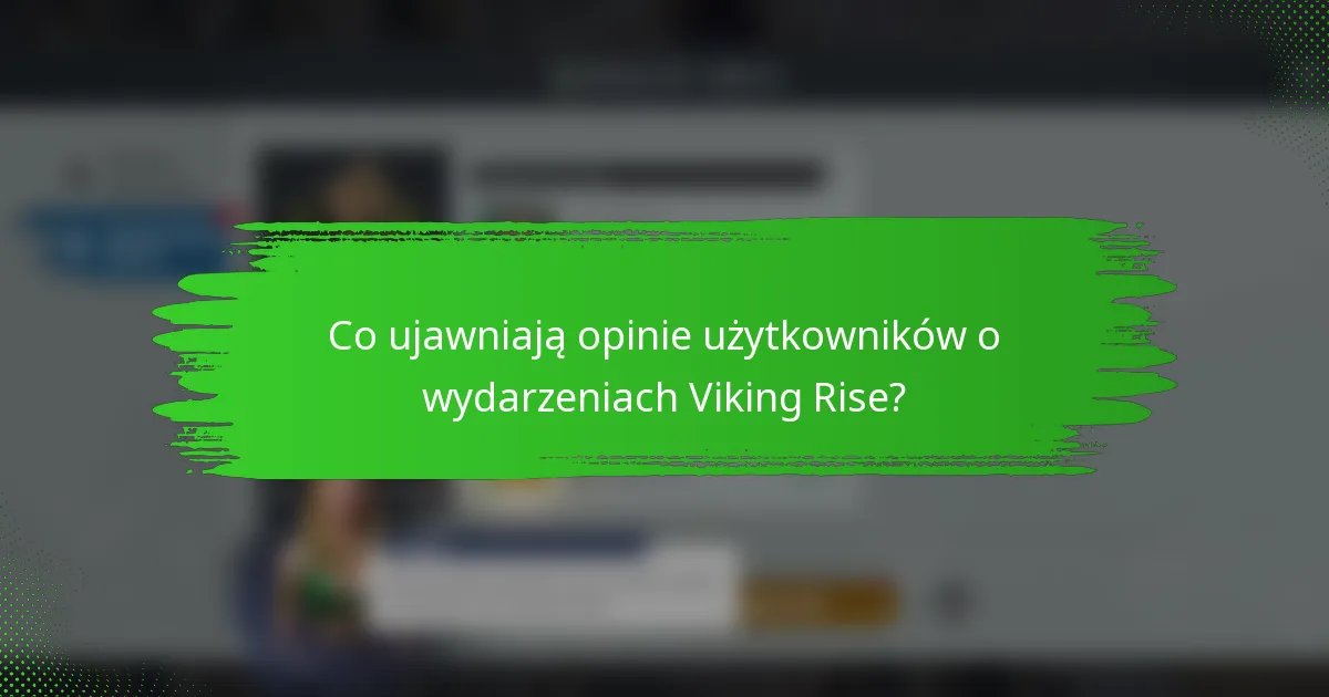Co ujawniają opinie użytkowników o wydarzeniach Viking Rise?