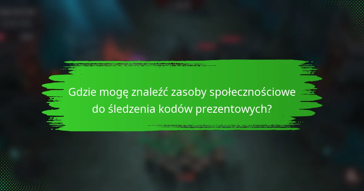 Gdzie mogę znaleźć zasoby społecznościowe do śledzenia kodów prezentowych?
