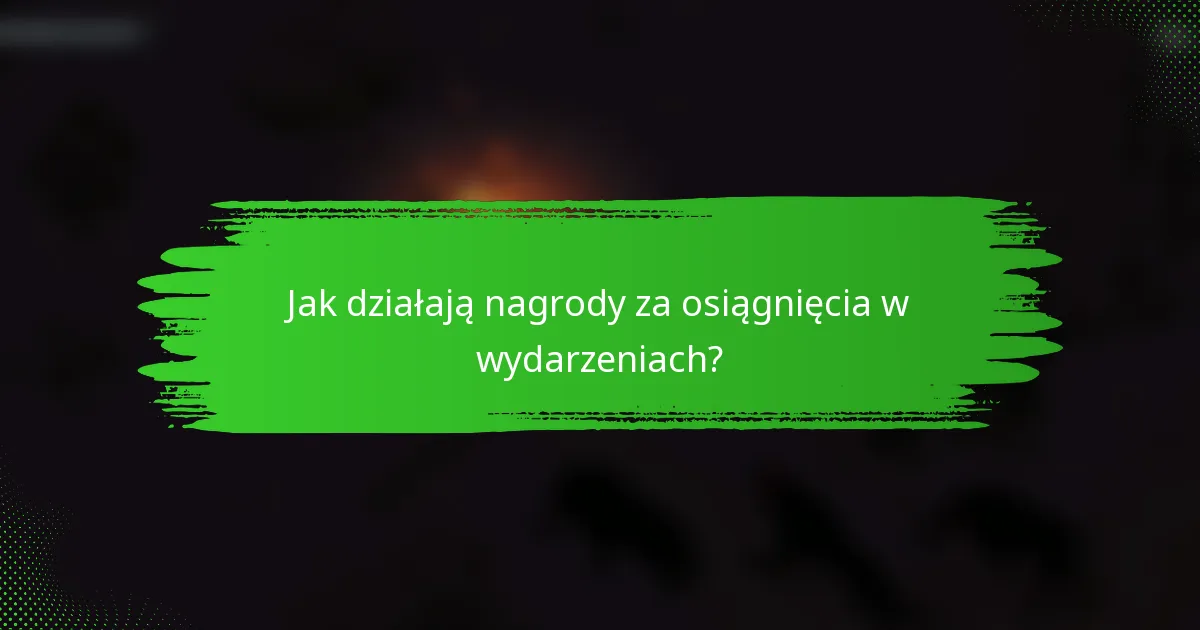 Jak działają nagrody za osiągnięcia w wydarzeniach?
