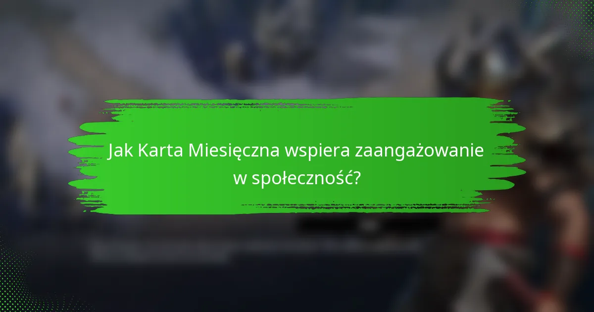 Jak Karta Miesięczna wspiera zaangażowanie w społeczność?