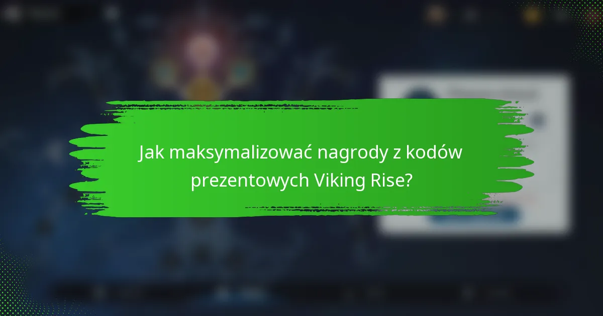 Jak maksymalizować nagrody z kodów prezentowych Viking Rise?