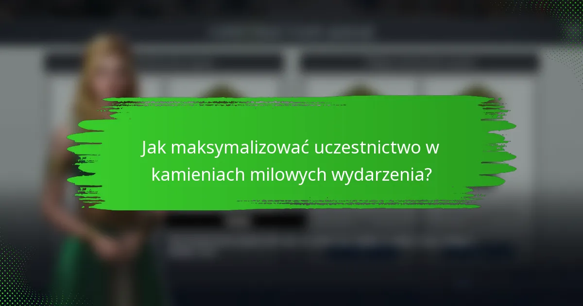 Jak maksymalizować uczestnictwo w kamieniach milowych wydarzenia?