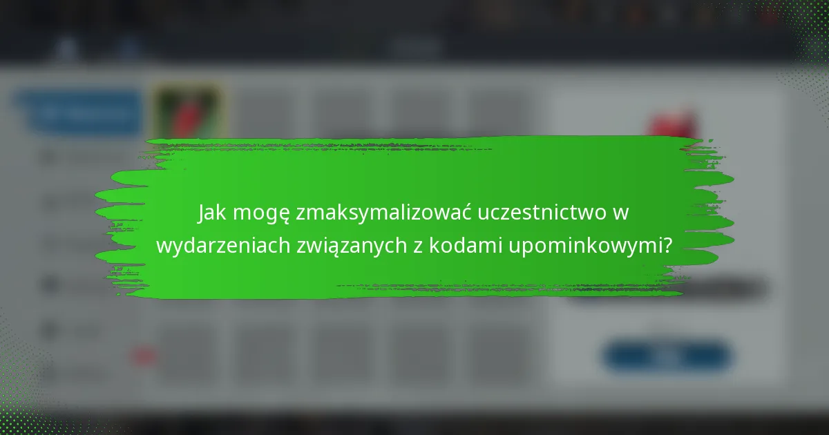 Jak mogę zmaksymalizować uczestnictwo w wydarzeniach związanych z kodami upominkowymi?