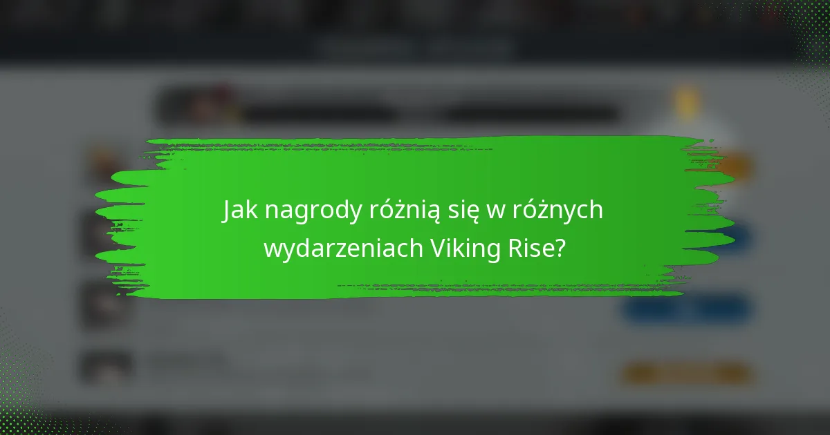 Jak nagrody różnią się w różnych wydarzeniach Viking Rise?
