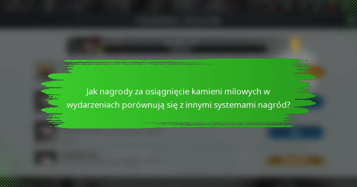 Jak nagrody za osiągnięcie kamieni milowych w wydarzeniach porównują się z innymi systemami nagród?