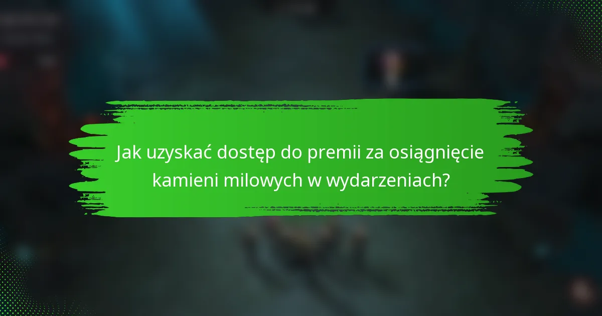 Jak uzyskać dostęp do premii za osiągnięcie kamieni milowych w wydarzeniach?