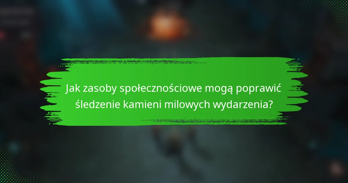 Jak zasoby społecznościowe mogą poprawić śledzenie kamieni milowych wydarzenia?
