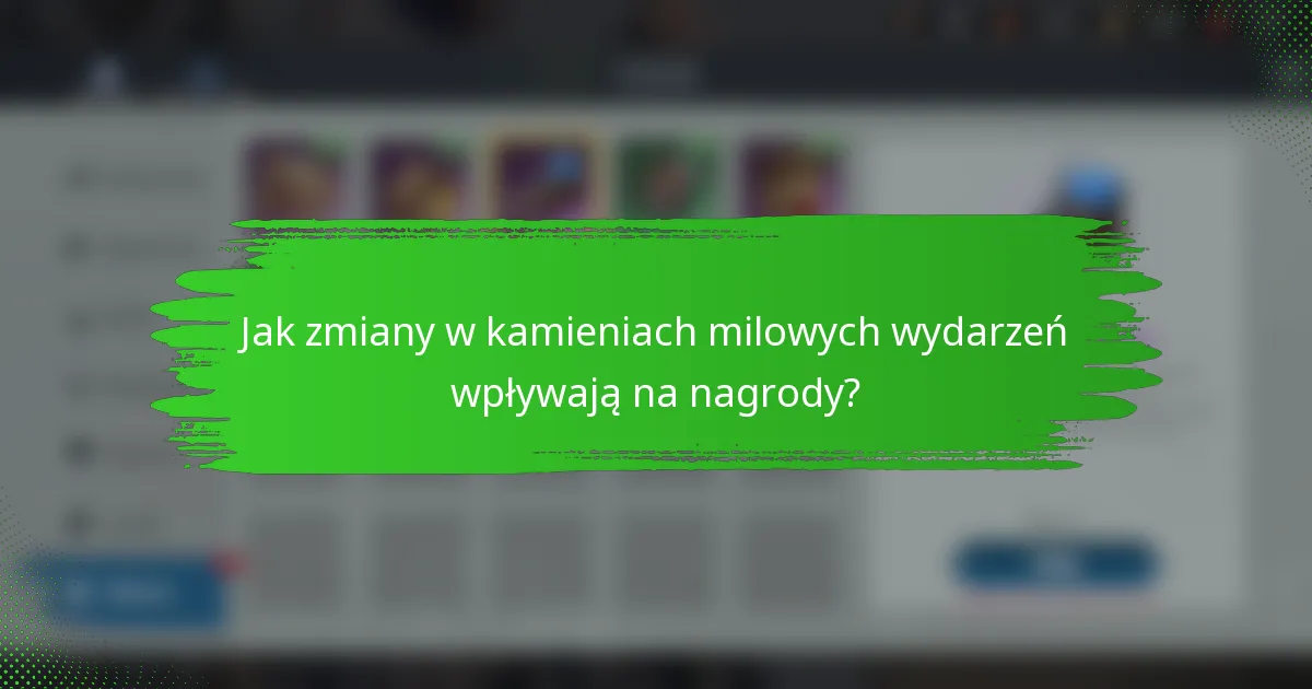 Jak zmiany w kamieniach milowych wydarzeń wpływają na nagrody?