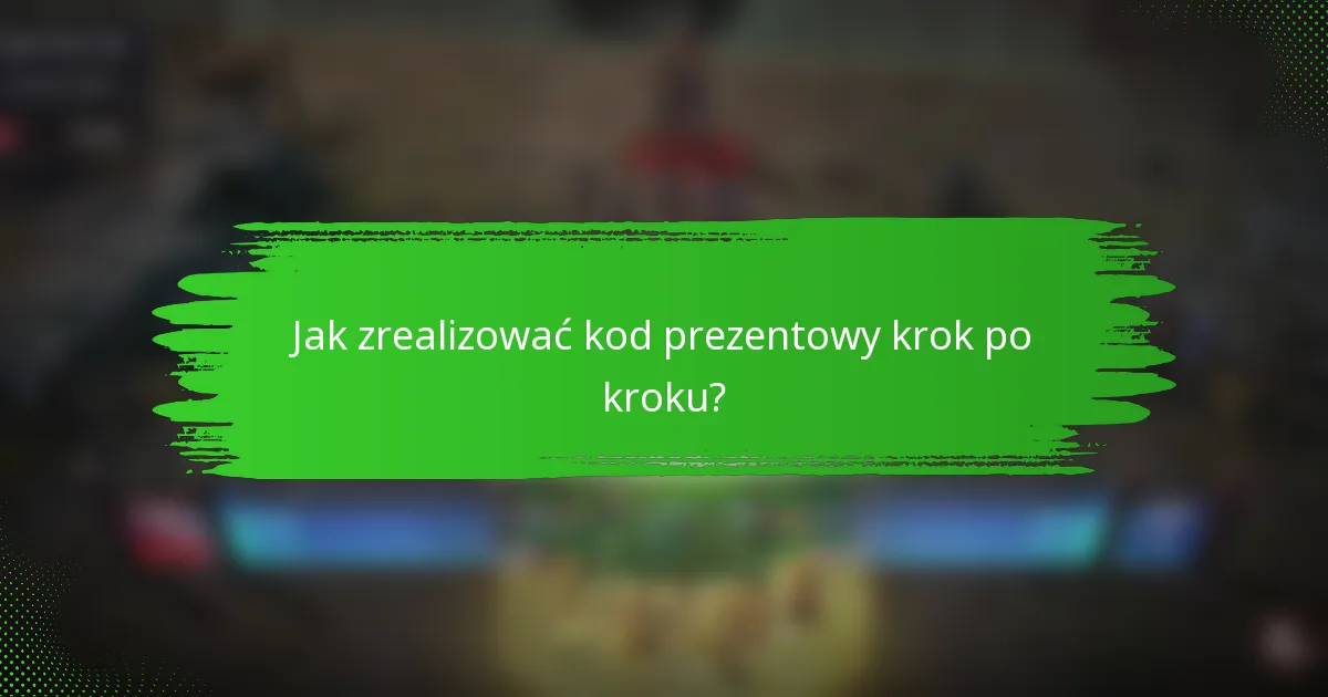 Jak zrealizować kod prezentowy krok po kroku?