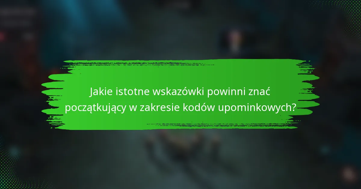 Jakie istotne wskazówki powinni znać początkujący w zakresie kodów upominkowych?
