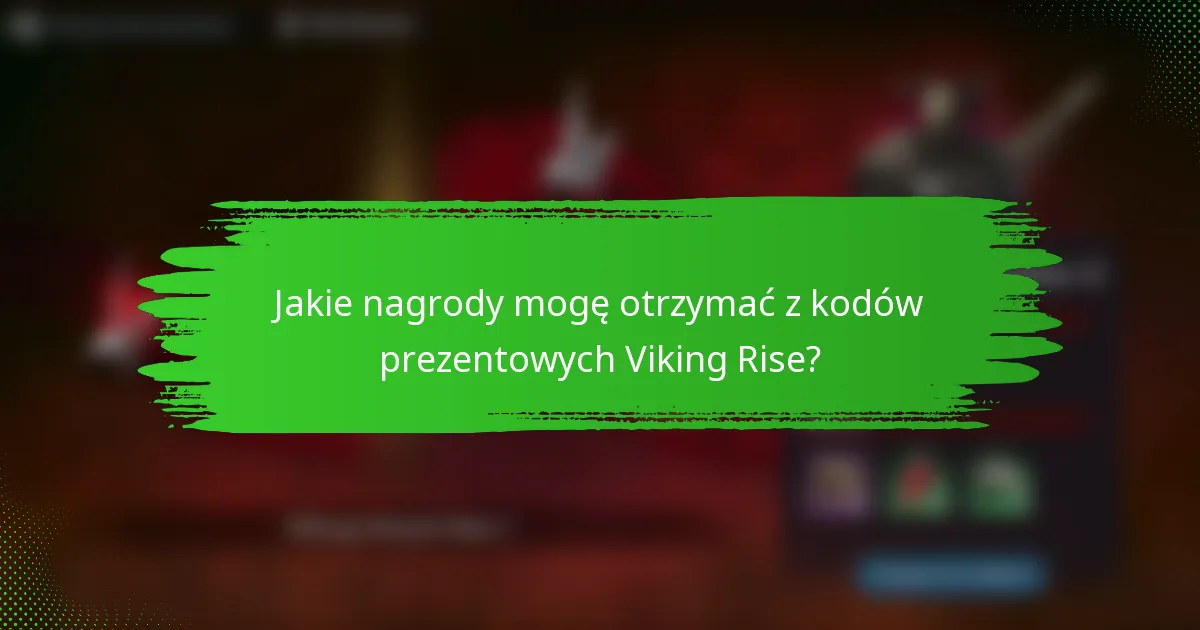 Jakie nagrody mogę otrzymać z kodów prezentowych Viking Rise?