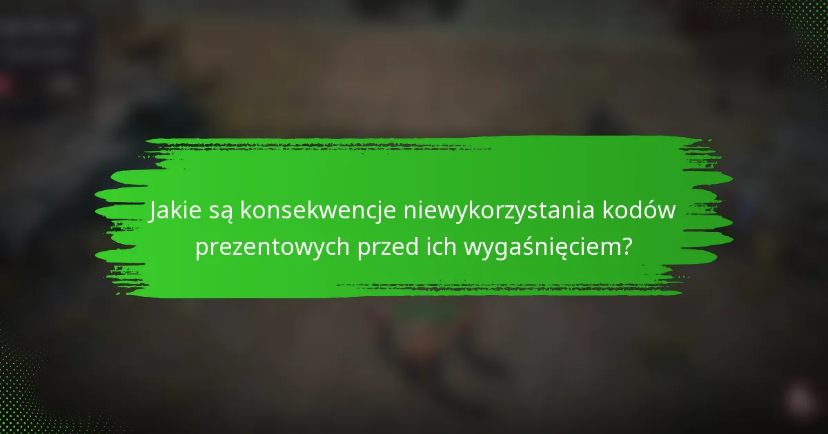 Jakie są konsekwencje niewykorzystania kodów prezentowych przed ich wygaśnięciem?