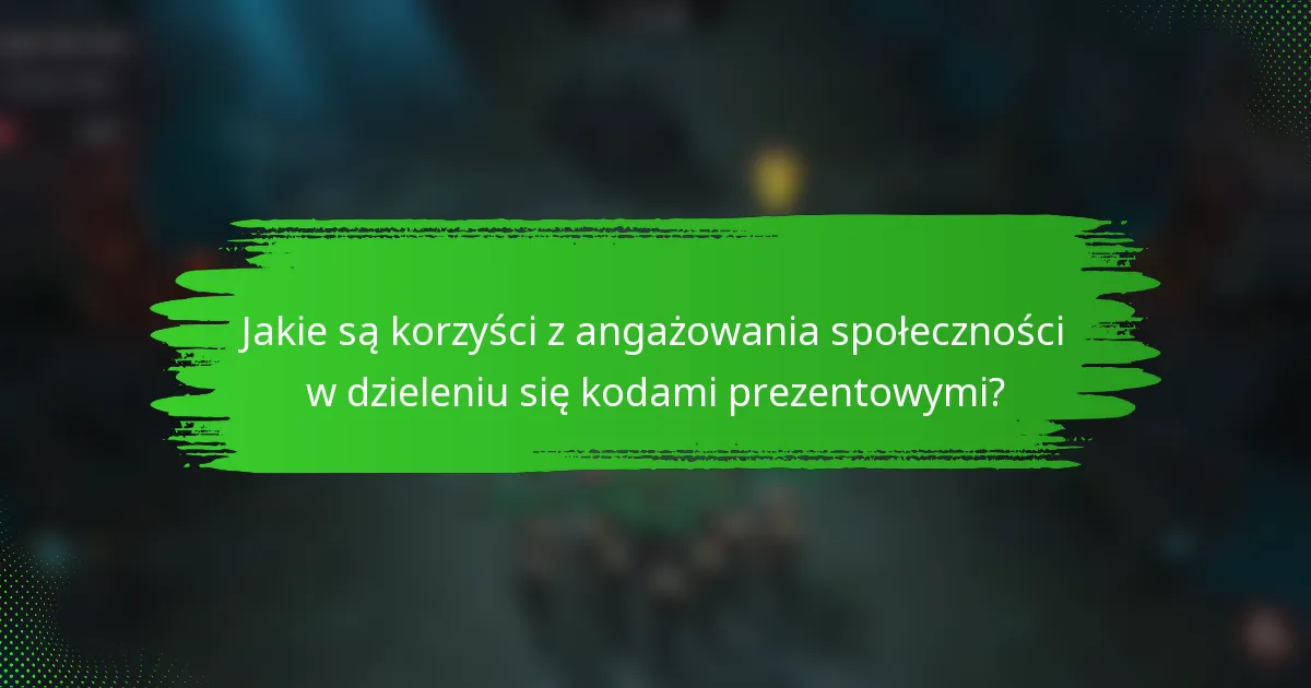 Jakie są korzyści z angażowania społeczności w dzieleniu się kodami prezentowymi?