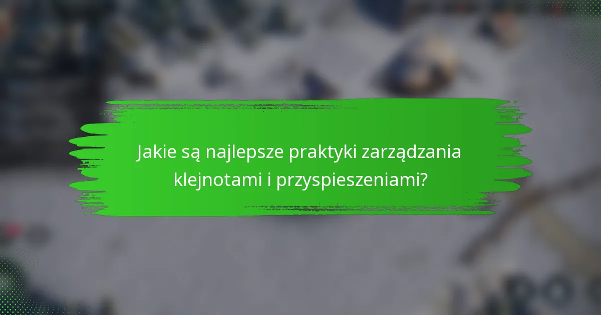 Jakie są najlepsze praktyki zarządzania klejnotami i przyspieszeniami?
