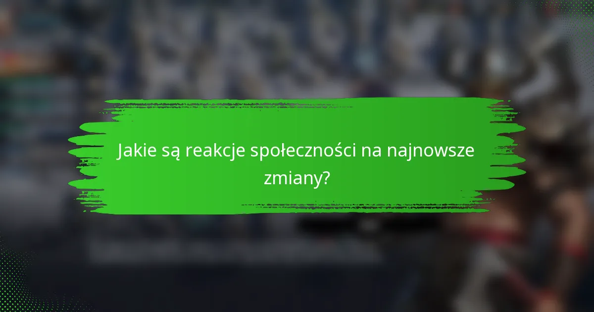 Jakie są reakcje społeczności na najnowsze zmiany?
