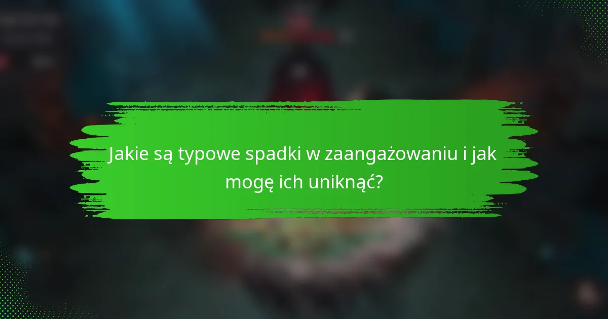 Jakie są typowe spadki w zaangażowaniu i jak mogę ich uniknąć?