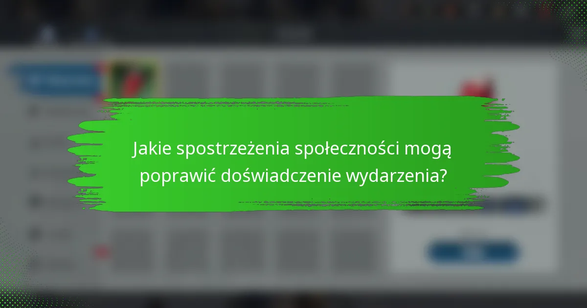 Jakie spostrzeżenia społeczności mogą poprawić doświadczenie wydarzenia?