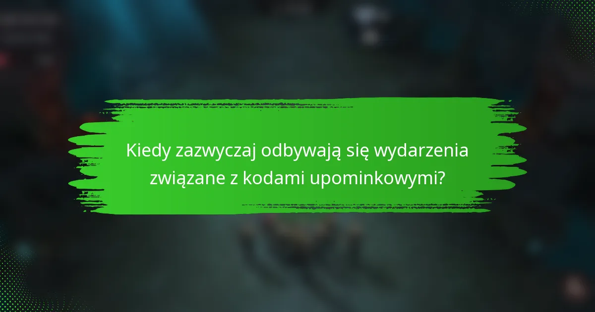 Kiedy zazwyczaj odbywają się wydarzenia związane z kodami upominkowymi?