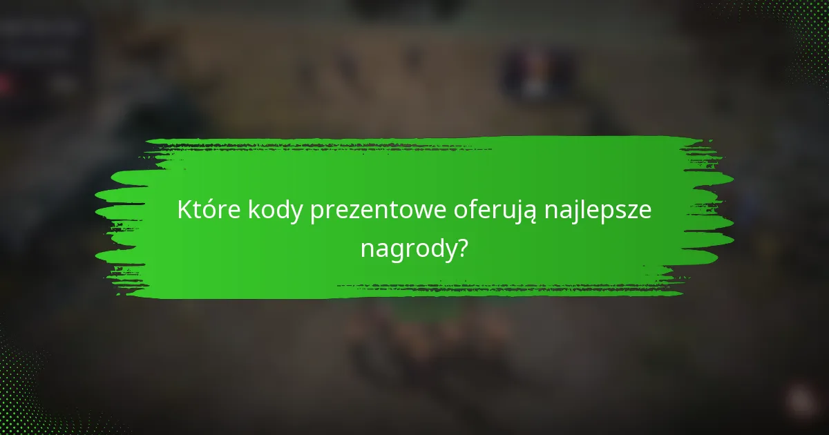 Które kody prezentowe oferują najlepsze nagrody?