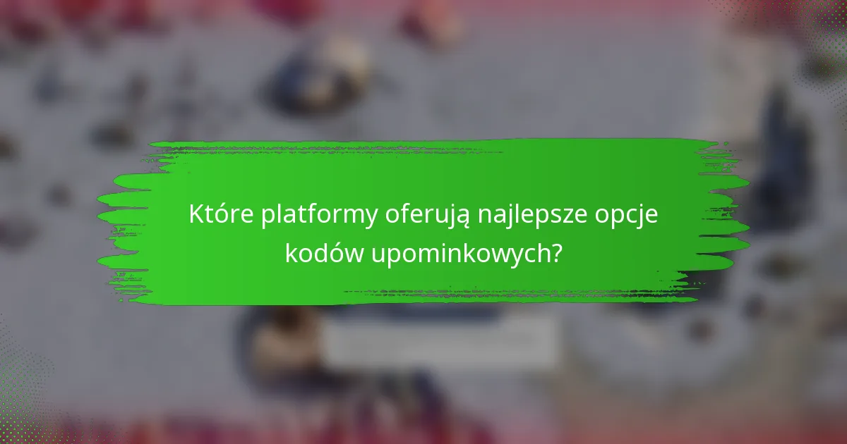 Które platformy oferują najlepsze opcje kodów upominkowych?